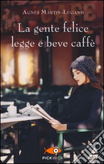 La gente felice legge e beve caffè libro di Martin-Lugand Agnès