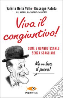 Viva il congiuntivo! Come e quando usarlo senza sbagliare libro di Della Valle Valeria; Patota Giuseppe