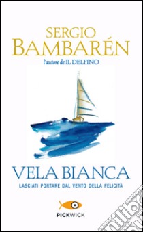 Vela Bianca libro di Bambarén Sergio