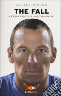 The fall. Ascesa e caduta di Lance Armstrong libro di Macur Juliet