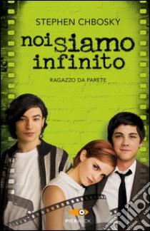 Noi siamo infinito. Ragazzo da parete libro di Chbosky Stephen