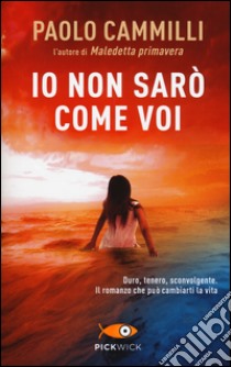 Io non sarò come voi libro di Cammilli Paolo