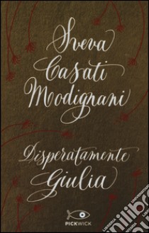 Disperatamente Giulia. Ediz. speciale libro di Casati Modignani Sveva