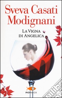 La vigna di Angelica libro di Casati Modignani Sveva