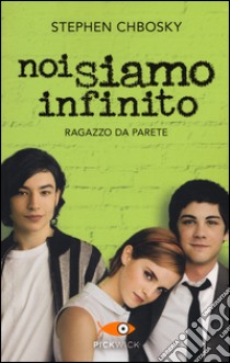 Noi siamo infinito. Ragazzo da parete libro di Chbosky Stephen