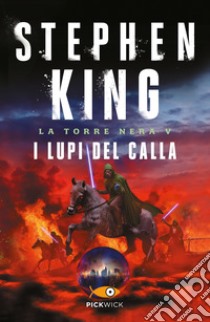 I lupi del Calla. La torre nera. Vol. 5 libro di King Stephen