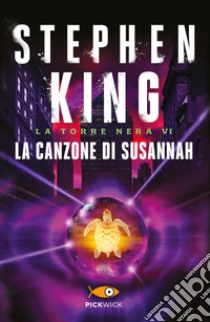 La canzone di Susannah. La torre nera. Vol. 6 libro di King Stephen