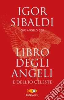 Libro degli angeli e dell'io celeste. Che angelo sei? libro di Sibaldi Igor