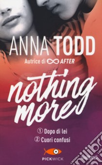 Dopo di lei-Cuori confusi. Nothing more libro di Todd Anna