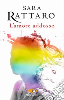 L'amore addosso libro di Rattaro Sara