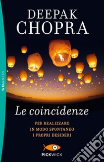 Le coincidenze. Per realizzare in modo spontaneo i propri desideri libro di Chopra Deepak