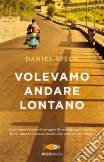 Volevamo andare lontano libro di Speck Daniel