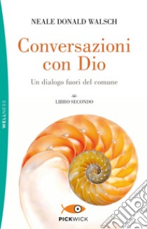 Conversazioni con Dio. Un dialogo fuori del comune. Vol. 2 libro di Walsch Neale Donald