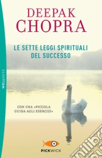 Le sette leggi spirituali del successo. Con «Piccola guida agli esercizi» libro di Chopra Deepak