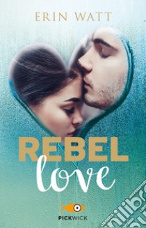 Rebel love. Ediz. italiana libro di Watt Erin