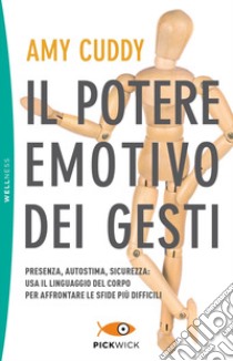 Il potere emotivo dei gesti. Presenza, autostima, sicurezza: usa il linguaggio del corpo per affrontare le sfide più difficili libro di Cuddy Amy