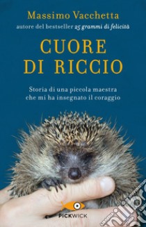 Cuore di riccio. Storia di una piccola maestra che mi ha insegnato il coraggio libro di Vacchetta Massimo