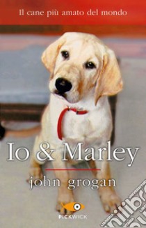 Io & Marley libro di Grogan John