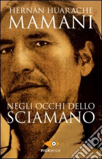 Negli occhi dello sciamano. Sul sentiero sacro degli inca libro di Huarache Mamani Hernan