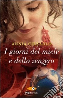 I giorni del miele e dello zenzero libro di Ciezadlo Annia