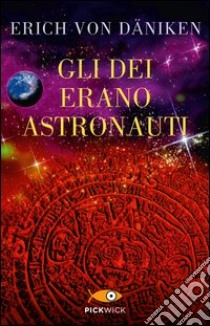 Gli dei erano astronauti. Il cosmo rivela il mistero di tutte le religioni libro di Däniken Erich von