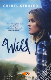 Wild. Una storia selvaggia di avventura e rinascita libro di Strayed Cheryl