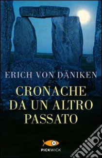 Cronache da un altro passato. Misteriosi monumenti della preistoria parlano di mondi lontani libro di Däniken Erich von