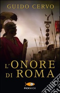 L'onore di Roma. Il legato romano libro di Cervo Guido