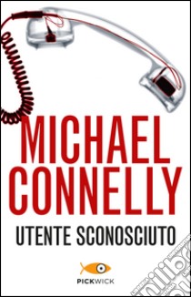 Utente sconosciuto libro di Connelly Michael