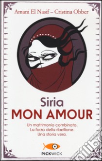 Siria mon amour libro di El Nasif Amani; Obber Cristina