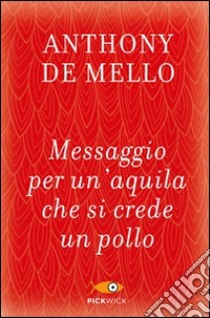 Messaggio per un'aquila che si crede un pollo libro di De Mello Anthony