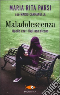 Maladolescenza. Quello che i figli non dicono. Ediz. illustrata libro di Parsi Maria Rita; Campanella Mario