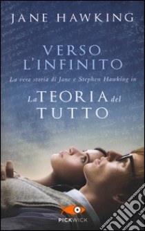 Verso l'infinito. La vera storia di Jane e Stephen Hawking in «La teoria del tutto» libro di Hawking Jane