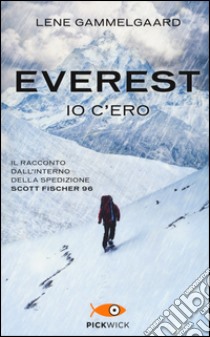 Everest. Io c'ero. Il racconto dall'interno della spedizione Scott Fischer 96 libro di Gammelgaard Lene