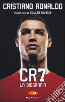 CR7. La biografia libro di Balague Guillem