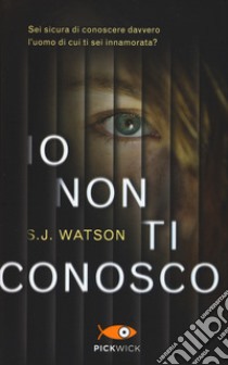 Io non ti conosco libro di Watson S. J.