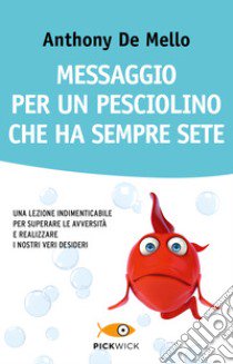 Messaggio per un pesciolino che ha sempre sete libro di De Mello Anthony