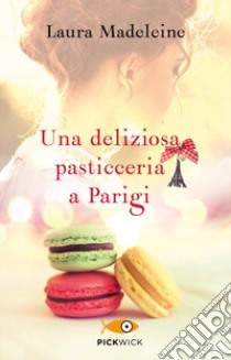 Una deliziosa pasticceria a Parigi libro di Madeleine Laura