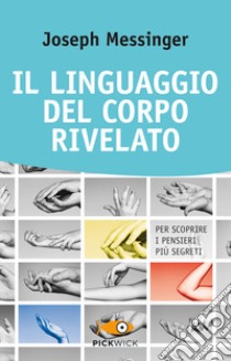 Il linguaggio del corpo rivelato. Per scoprire i pensieri più segreti libro di Messinger Joseph