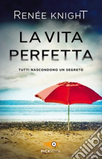 La vita perfetta libro di Knight Renée