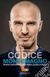 Codice Montemagno. Diventa imprenditore di te stesso grazie al digital libro di Montemagno Marco