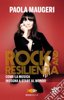 Rock and resilienza. Come la musica insegna a stare al mondo libro di Maugeri Paola