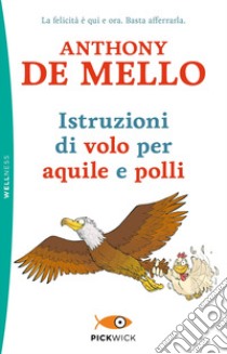 Istruzioni di volo per aquile e polli libro di De Mello Anthony