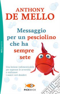 Messaggio per un pesciolino che ha sempre sete libro di De Mello Anthony