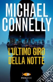 L'ultimo giro della notte libro di Connelly Michael