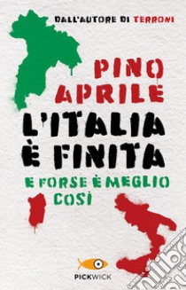 L'Italia è finita. E forse è meglio così libro di Aprile Pino