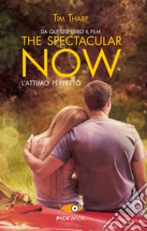 The spectacular now. L'attimo perfetto libro di Tharp Tim