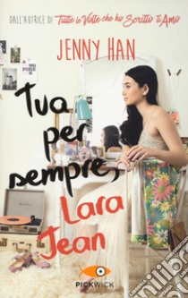 Tua per sempre, Lara Jean libro di Han Jenny