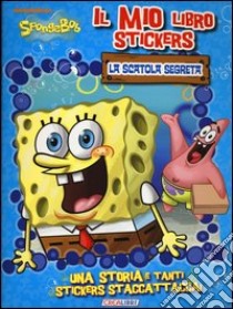 La scatola segreta. Il mio libro stickers. SpongeBob. Con adesivi libro di Malerba Carla