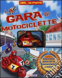 La gara di motociclette. Libri... in pista! Ediz. illustrata. Con gadget libro di Vanzet GAston